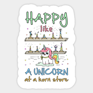 Happy Like a Unicorn at a Horn Store Sticker